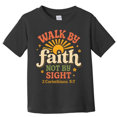 Walk By Faith Not By Sight 2 Corinthians 57 Christian Quote Toddler T-Shirt