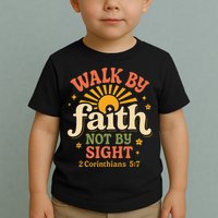 Walk By Faith Not By Sight 2 Corinthians 57 Christian Quote Toddler T-Shirt