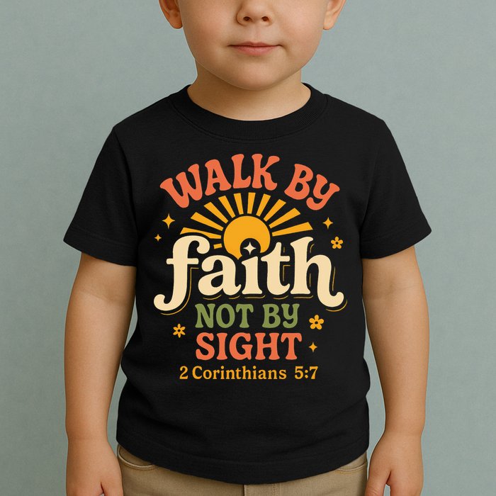 Walk By Faith Not By Sight 2 Corinthians 57 Christian Quote Toddler T-Shirt
