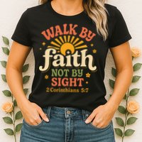 Walk By Faith Not By Sight 2 Corinthians 57 Christian Quote Womens T-Shirt