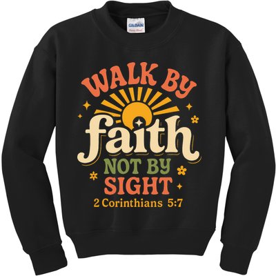 Walk By Faith Not By Sight 2 Corinthians 57 Christian Quote Kids Sweatshirt