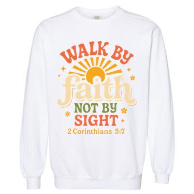Walk By Faith Not By Sight 2 Corinthians 57 Christian Quote Garment-Dyed Sweatshirt