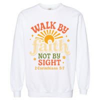 Walk By Faith Not By Sight 2 Corinthians 57 Christian Quote Garment-Dyed Sweatshirt