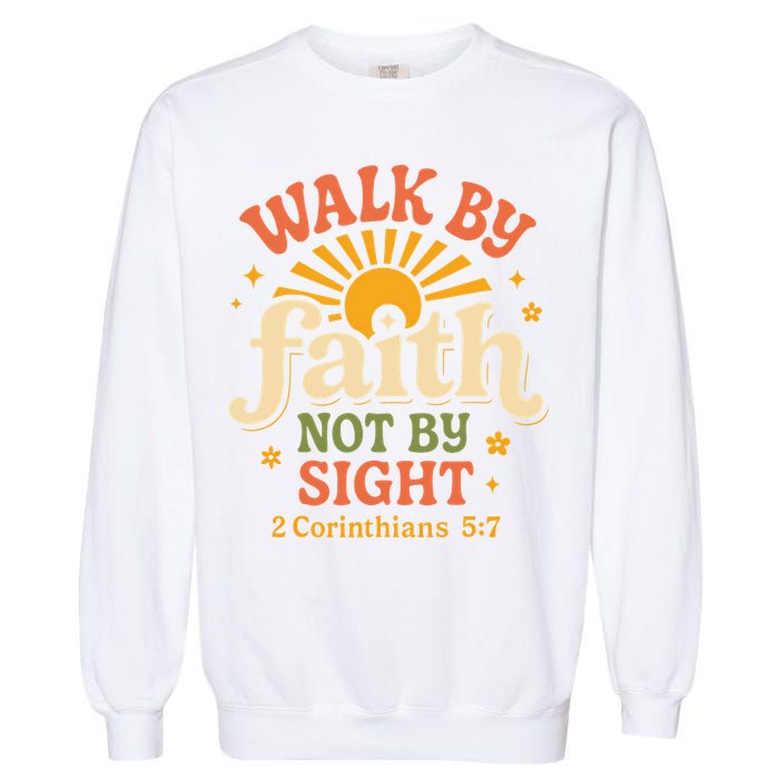 Walk By Faith Not By Sight 2 Corinthians 57 Christian Quote Garment-Dyed Sweatshirt