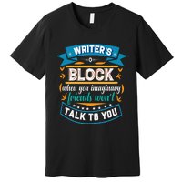 Writer's Block Funny Gift for Authors Poets Playwrights Premium T-Shirt