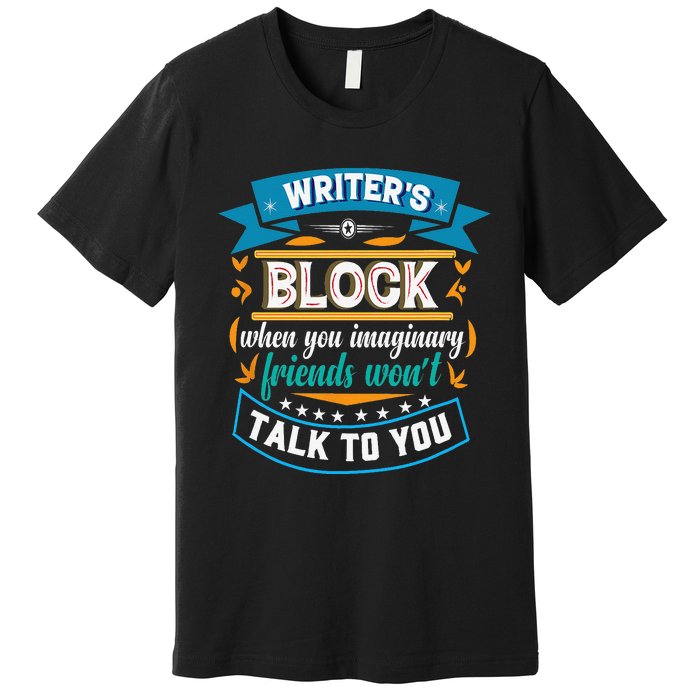 Writer's Block Funny Gift for Authors Poets Playwrights Premium T-Shirt