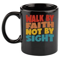 Walk By Faith Not By Sight God Faith Jesus 1 11oz C Handle Ceramic Mug