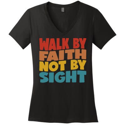 Walk By Faith Not By Sight God Faith Jesus 1 Women's V-Neck T-Shirt