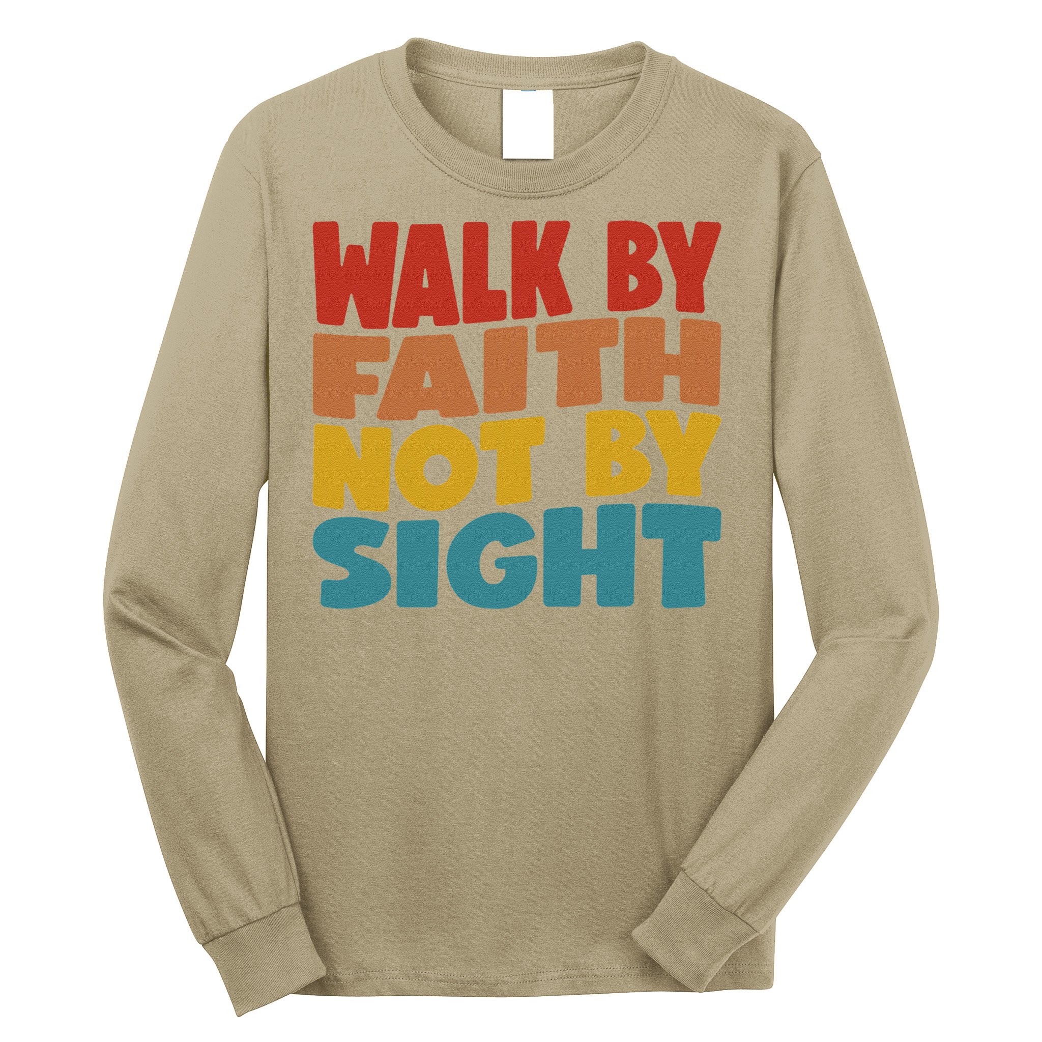 Walk By Faith Not By Sight God Faith Jesus 1 Long Sleeve Shirt