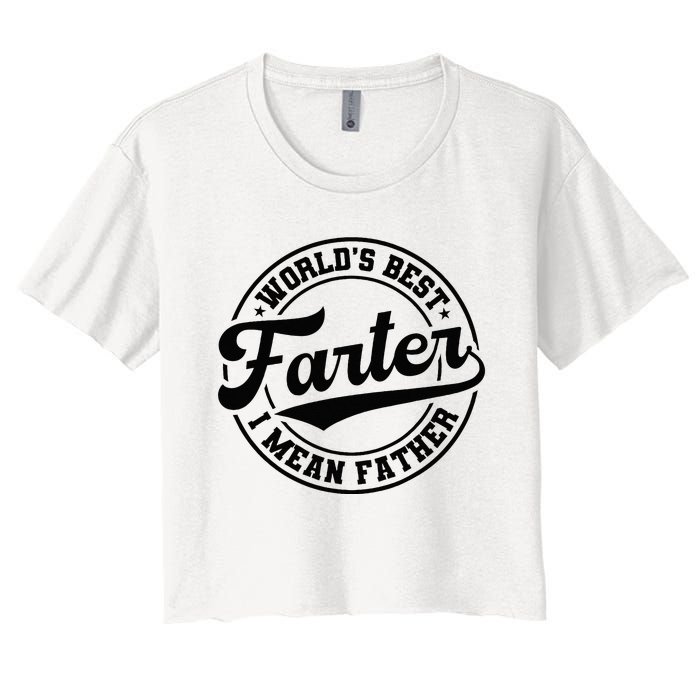 World's Best Farter I Mean Father Funny Father's Day Dad Women's Crop Top Tee