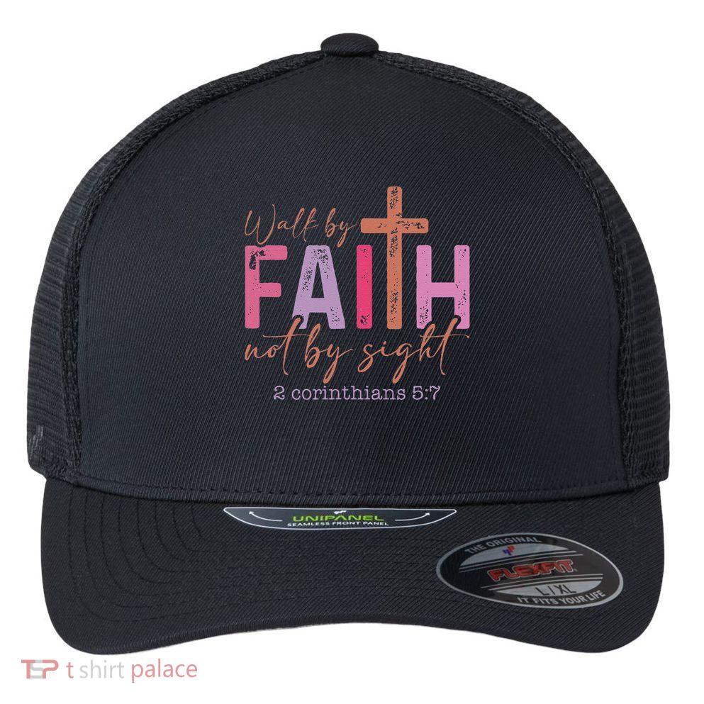 Walk By Faith Not By Sight God Faith Jesus 2 Flexfit Unipanel Trucker Cap