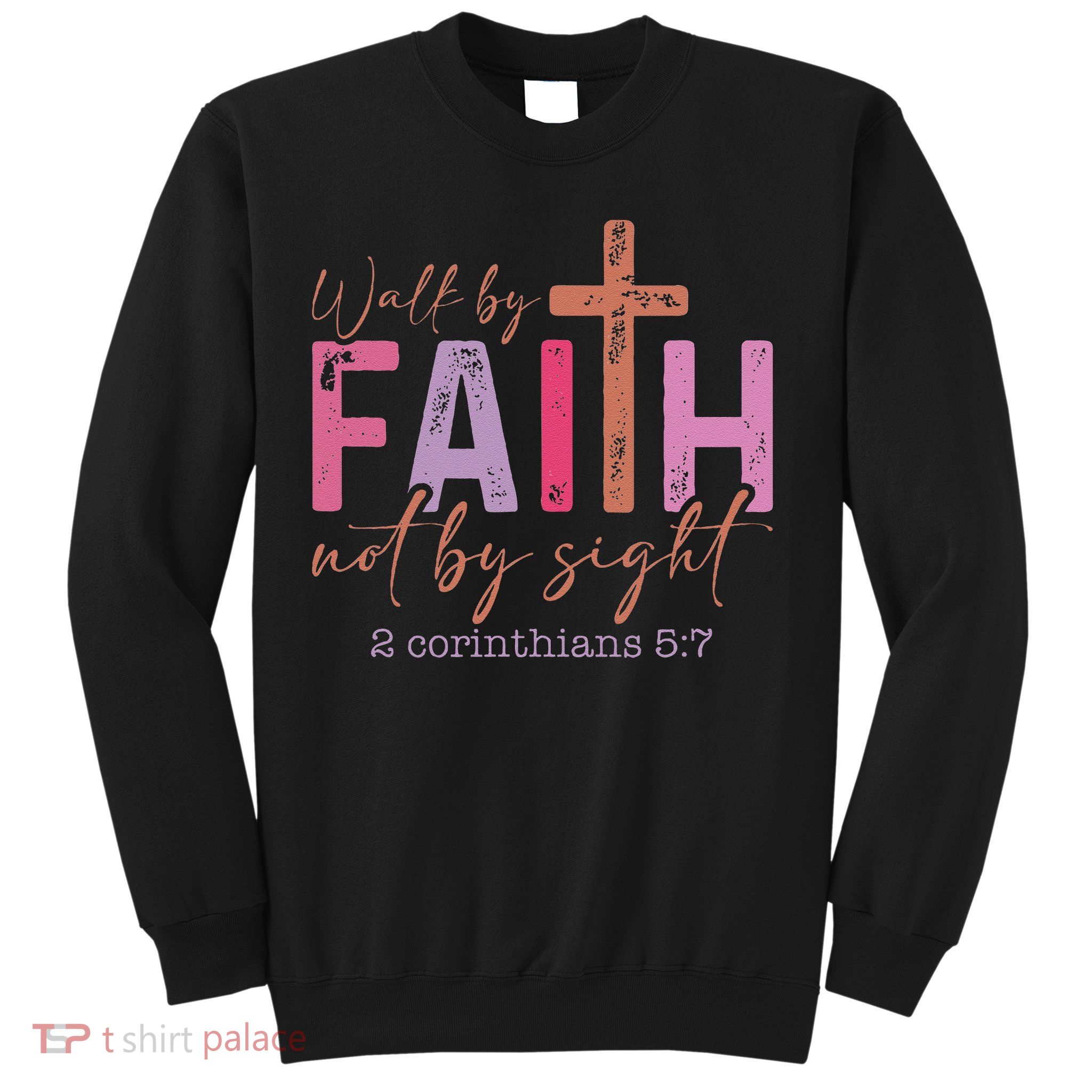Walk By Faith Not By Sight God Faith Jesus 2 Sweatshirt