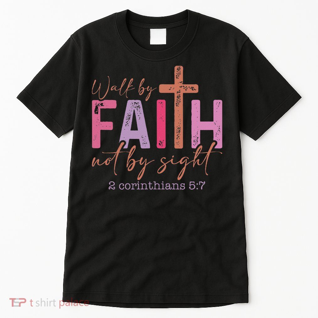 Walk By Faith Not By Sight God Faith Jesus 2 Tall T-Shirt