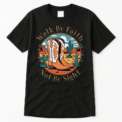 Walk By Faith Not By Sight Western Boots Tall T-Shirt