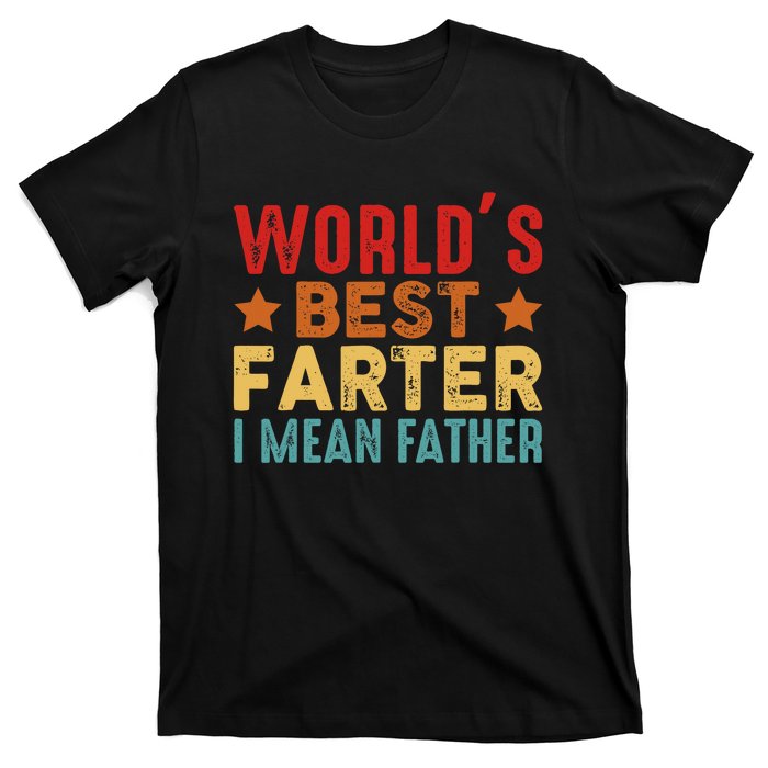 Worlds Best Farter I Mean Father Best Dad Ever Cool T-Shirt