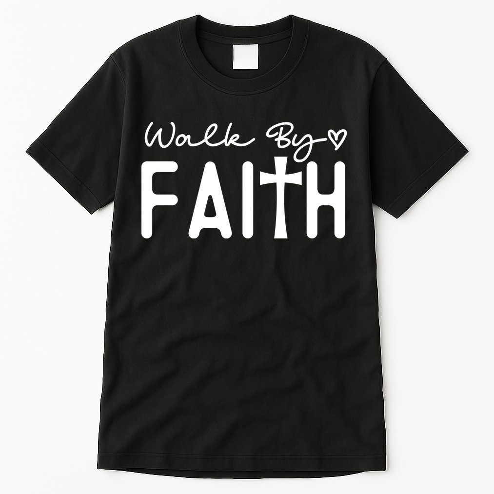 Walk By Faith , Faith T Tall T-Shirt