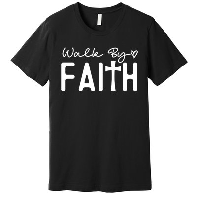 Walk By Faith , Faith T Premium T-Shirt