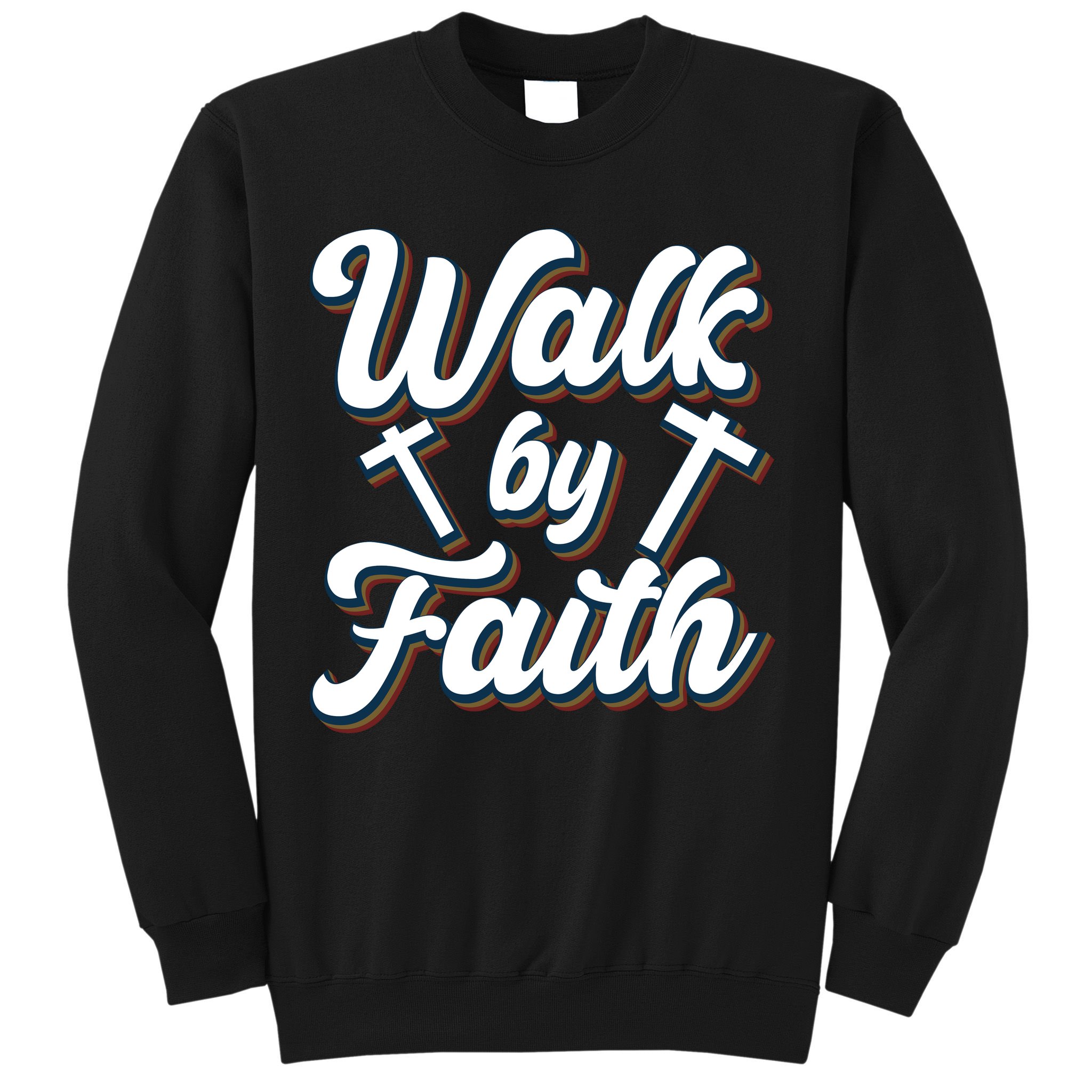 Walk By Faith T Sweatshirt