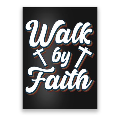 Walk By Faith T Poster