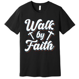 Walk By Faith T Premium T-Shirt