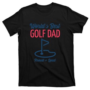 Worlds Best Golf Dad Proud Loud Gift For Dad Father's Day T-Shirt