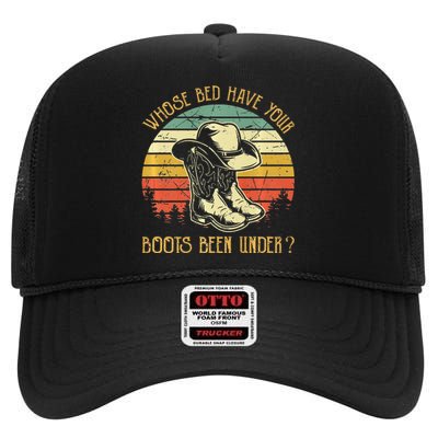 Whose Bed Have Your Boots Been Under Country Music High Crown Mesh Back Trucker Hat