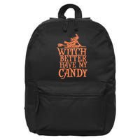 Witch Better Have My Candy Halloween 16 in Basic Backpack