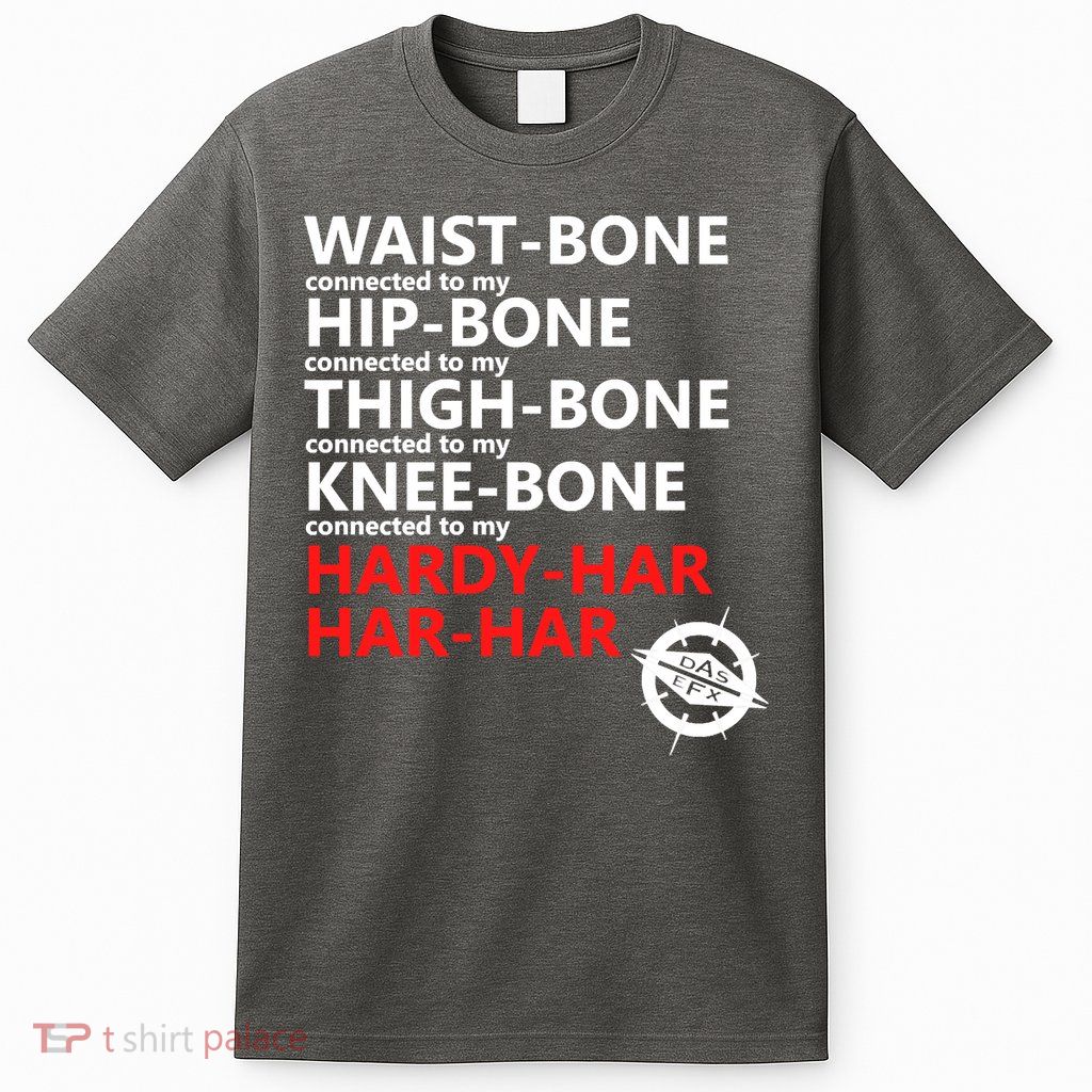 Waist Bones Hip Bones Thigh Bones Knee Bones Hardy Har Har Har T-Shirt