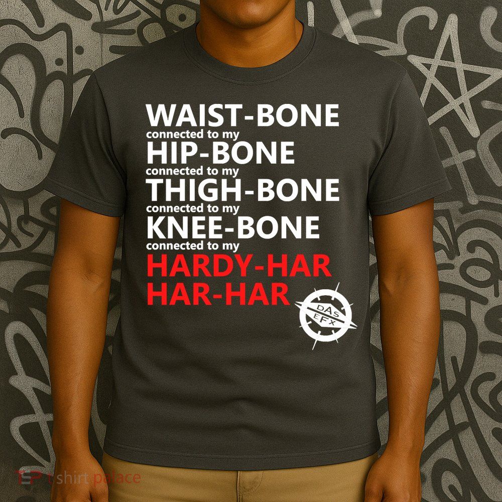 Waist Bones Hip Bones Thigh Bones Knee Bones Hardy Har Har Har T-Shirt
