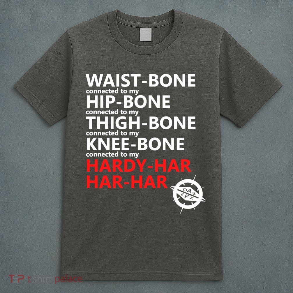 Waist Bones Hip Bones Thigh Bones Knee Bones Hardy Har Har Har T-Shirt