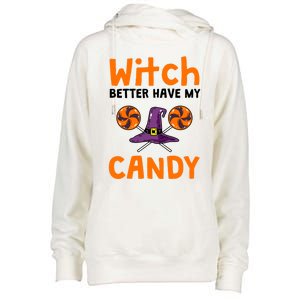 Witch Better Have My Candy Halloween Gift Womens Funnel Neck Pullover Hood