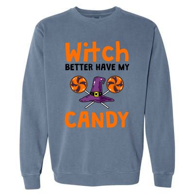 Witch Better Have My Candy Halloween Gift Garment-Dyed Sweatshirt