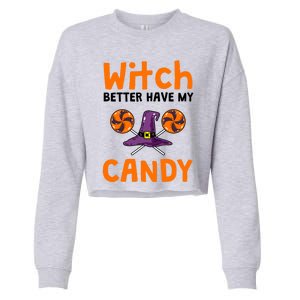 Witch Better Have My Candy Halloween Gift Cropped Pullover Crew