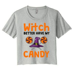 Witch Better Have My Candy Halloween Gift Women's Crop Top Tee