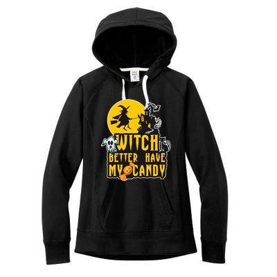 Witch Better Have My Candy Halloween Meaningful Gift Women's Fleece Hoodie