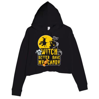 Witch Better Have My Candy Halloween Meaningful Gift Crop Fleece Hoodie