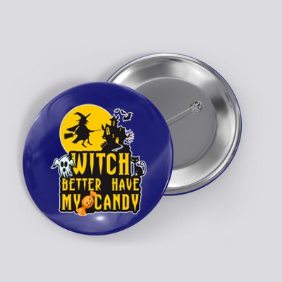 Witch Better Have My Candy Halloween Meaningful Gift Button