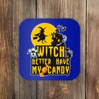 Witch Better Have My Candy Halloween Meaningful Gift Coaster