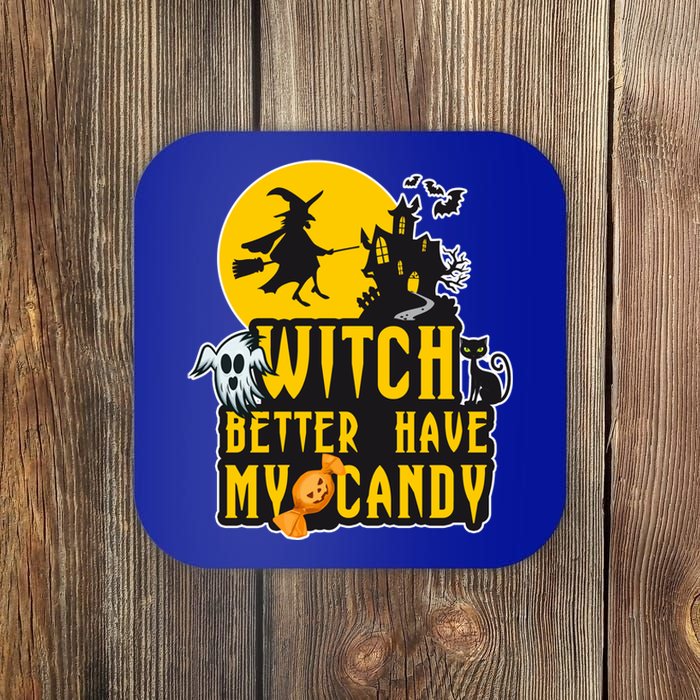 Witch Better Have My Candy Halloween Meaningful Gift Coaster