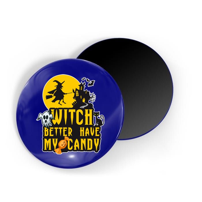 Witch Better Have My Candy Halloween Meaningful Gift Magnet