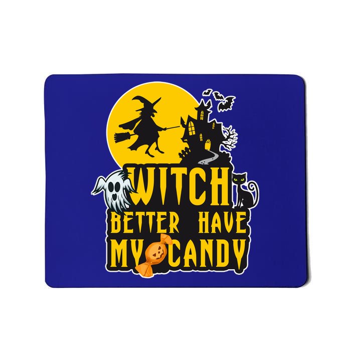 Witch Better Have My Candy Halloween Meaningful Gift Mousepad