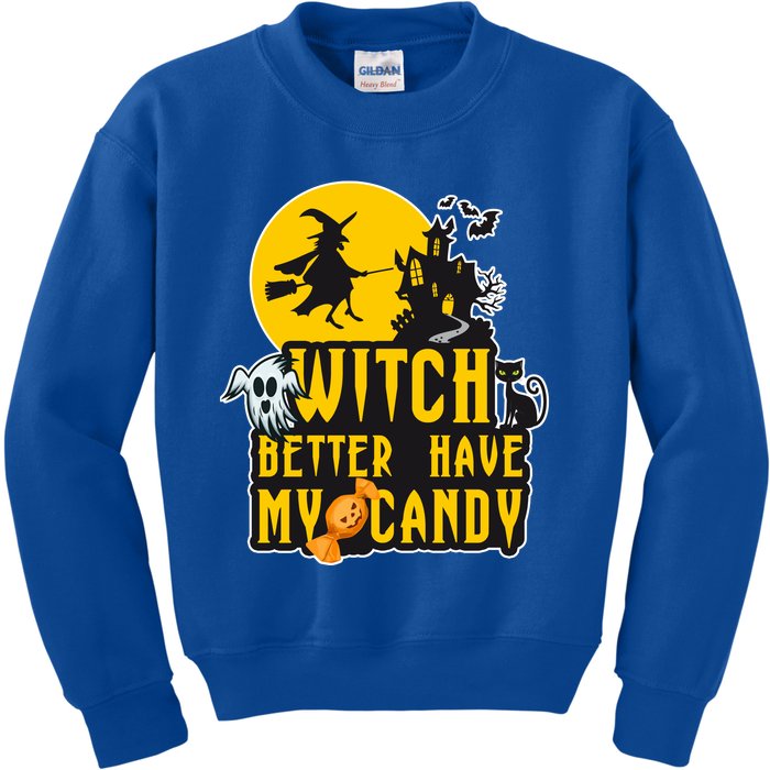 Witch Better Have My Candy Halloween Meaningful Gift Kids Sweatshirt