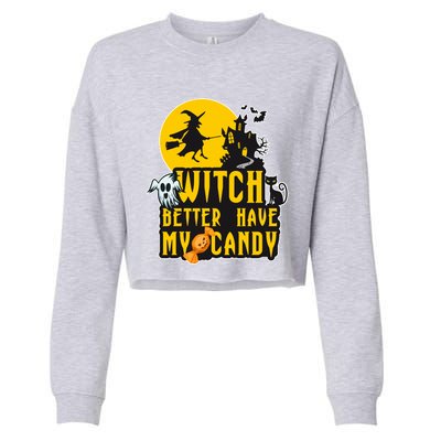 Witch Better Have My Candy Halloween Meaningful Gift Cropped Pullover Crew