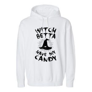 Witch Better Have My Candy Scary Night Party Tricks Treats Cute Gift Garment-Dyed Fleece Hoodie