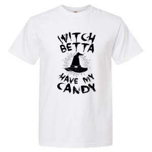 Witch Better Have My Candy Scary Night Party Tricks Treats Cute Gift Garment-Dyed Heavyweight T-Shirt