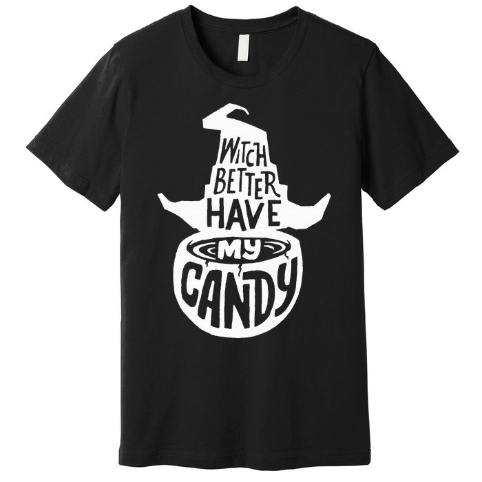 Witch Better Have My Candy Funny Halloween Party Pun Gifts Premium T-Shirt