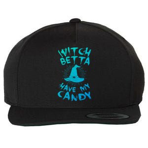 Witch Better Have My Candy Scary Night Party Tricks Treats Great Gift Wool Snapback Cap