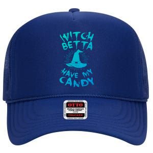 Witch Better Have My Candy Scary Night Party Tricks Treats Great Gift High Crown Mesh Back Trucker Hat