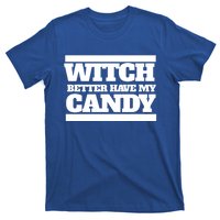 Witch Better Have My Candy Gift T-Shirt