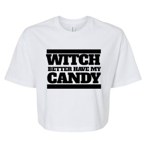 Witch Better Have My Candy Gift Bella+Canvas Jersey Crop Tee